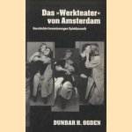 Das "Werkteater" von Amsterdam : Geschichte, Inszenierungen, Spieldynamik door Dunbar H. Ogden