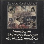 Französische Meisterzeichnungen des 19. Jahrhunderts door Maurice und Arlette Sérullaz