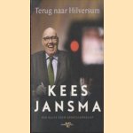 Terug naar Hilversum. Een halve eeuw sportjournalist door Kees Jansma