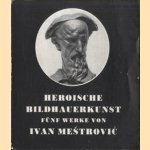 Heroische Bildhauerkunst. Funf Werke von Ivan Mestrovic
Ivan Mestrovic
€ 12,50