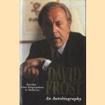 David Frost: An Autobiography. Part 1: From Congregations to Audiences door David Frost