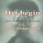 Het begin, een zomerse episode door Joost Zwagerman