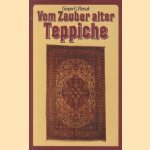 Vom Zauber alter Teppiche. Geschichte und Technik, Motive und Merkmale des Orientteppichs anhand schönster Beispiele door Gregor U. Pietsch