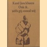 Ook ik, zelfs gij, vooral wij door Karel Jonckheere