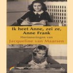 Ik heet Anne, zei ze, Anne Frank. Herinneringen door Jacqueline van Maarsen