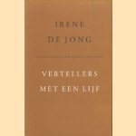 Vertellers met een lijf. Een sondering van de geschiedenis van het Klassiek Griekse verhaal door Irene de Jong