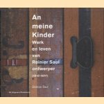 An Meine Kinder. Werk en leven van Reinier Saul, ontwerper (1910-1976) door Debbie Saul