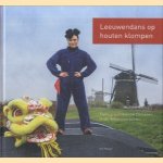 Leeuwendans op houten klompen. Twintig succesvolle Chinezen in de Hollandse polder door Are Meijer