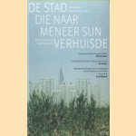 De stad die naar meneer Sun verhuisde. Over nieuwe megasteden in China door Michiel Hulshof e.a.