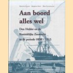 Aan boord alles wel. Den helder en de Koninklijke Zeemacht in de periode 1850-1915 door Maarten Bakker e.a.