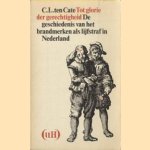 Tot glorie der gerechtigheid. De geschiedenis van het brandmerken als lijfstraf in Nederland. door C.L. ten Cate