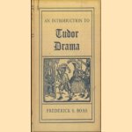 An Introduction to Tudor Drama door Frederick S. Boas