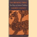 The Breaking String. The Plays of Anton Chekhov door Maurice Valency