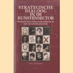 Strategische dialoog in de kunstensector. Interactieve strategievorming in een kunstorganisatie door Giep Hagoort