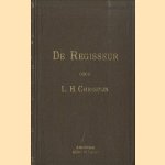 De regisseur. Handleiding voor beoefenaren der tooneelregie door L.H. Chrispijn e.a.