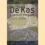 De Kas. Lusthof Utrecht 2004 - 2008 door Peter van Kester e.a.