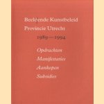 Beeldende Kunstbeleid Provincie Utrecht 1989-1994; opdrachten, manifestaties, aankopen, subsidies door Maarten Haker e.a.