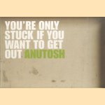 Anutosh - Youre only stuck if you want to get out door Pietje Tegenbosch