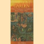 Lost Garden: View of Shakespeare's English and Roman History Plays door John Wilders