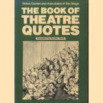 The Book of Theatre Quotes. Notes, Quotes and Anecdotes of the Stage door Gordon Snell