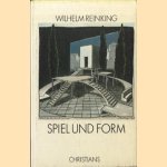 Spiel und Form. Werkstattberich eines Bühnenbildners zum Gestaltwandel der Szene in den zwanziger und dreissiger Jahren door Wilhelm Reinking