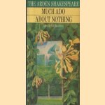 The Arden Shakespeare: Much ado about Nothing door William Shakespeare e.a.