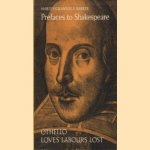 Prefaces to Shakespeare. Volume 4: Othello; Love's Labour's Lost door Harley Granville-Barker