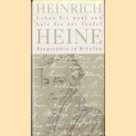 Heinrich Heine. Biographie in Briefen. Leben Sie wohl und hole Sie der Teufel door Jan-Christoph Hauschild e.a.