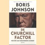 De Churchill factor. Hoe één man geschiedenis schreef door Boris Johnson