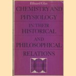 Chemistry and physiology in their historical and philosophical relations door Eduard Glas