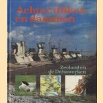 Achter dijken en dammen. Zeeland en de Deltawerken door Noortje van Leeuwen e.a.