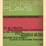 Penguin Plays: Classic irish Drama: The Countess Cathleen; The Playboy of the Western World; Cock-a-doodle Dandy door W.B. Yeats e.a.