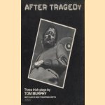 After Tragedy. Three irish plays door Tom Murphy