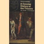 A Concise History of the Theatre door Phyllis Hartnoll