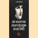 De Vlaamse dramaturgie sinds 1945 door J. van Schoor