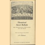 Theatrical Street Ballads. Some Nineteenth-Century Street Ballads About the Theatre door J.W. Robinson