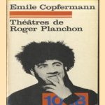 Théâtres de Roger Planchon door Emile Copfermann