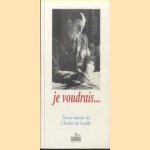 Je voudrais. . . Textes choisis de Charles de Gaulle door Charles de Gaulle