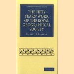 The Fifty Years' Work of the Royal Geographical Society door Clements R. Markham