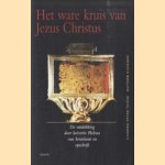 Het Ware Kruis Van Jezus Christus. De ontdekking door keizerin Helena van kruishout en opschrift door Carsten Peter Thiede e.a.