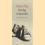 Een dag in december. Leven met de dood van een kind door Dolores Thijs