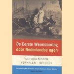 De Eerste Wereldoorlog Door Nederlandse Ogen. Getuigenissen - verhalen - betogen door Rob Kammelar e.a.