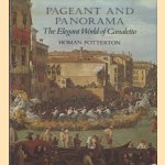 Pageant and Panorama. The Elegant World of Canaletto door Homan Potterton