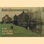 Bedrijfsmonumenten in het groene hart van Holland. Een verkenning van monumenten van bedrijf en techniek in Midden-Holland en West-Utrecht door B.R. Feis e.a.