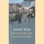 Reizen zonder John. Op zoek naar Amerika door Geert Mak