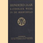 Honderd Jaar Katholiek Werk in de Hoofdstad. Gedenkboek van de Vereeniging tot Weldadigheid van den Allerheiligsten Verlosser 1841-1941 door A.P.J. Juffermans