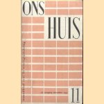 Ons huis. Maandblad voor de woninginrichting. Vakblad voor de meubelhandel, meubelmakerij, meubelindustrie, architectuur, behangerij-stofferderij en detailhandel in woningtextiel - 15e jaargang No. 11 - November 1957 door diverse auteurs