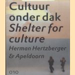 Cultuur onder dak. Shelter For Culture. Apeldoorn. Herman Hertzberger & Apeldoorn door Herman Hertzberger e.a.