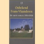 Onbekend Frans-Vlaanderen. De Grote Oorlog 1914-1918. Een inleidende verkenning rond Arras, Ieper en de Somme door Philippe Despriet