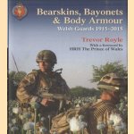 Bearskins, Bayonets & Body Armour. Welsh Guards, 1915-2015 door Trevor Royle